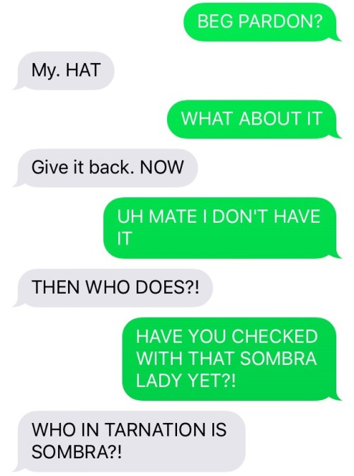 textsbetweenoverwatch:  IM SO DARN TOOTIN MIGHTY PEEVED