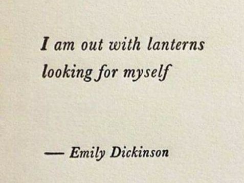 Emily Dickinson - “I am out with lanterns, looking for myself.