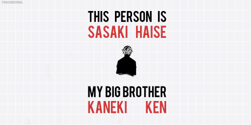 toukyoghoul:  ↳ He is not a vessel or anything. Even without memories… This person Sasaki Haise is my big brother Kaneki Ken.