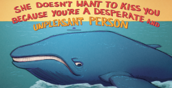 belinsky:  grimsdark:  The next time a guy complains about being friendzoned, send him this picture.  #sometimes people just need to be told what’s what by a critical whale 