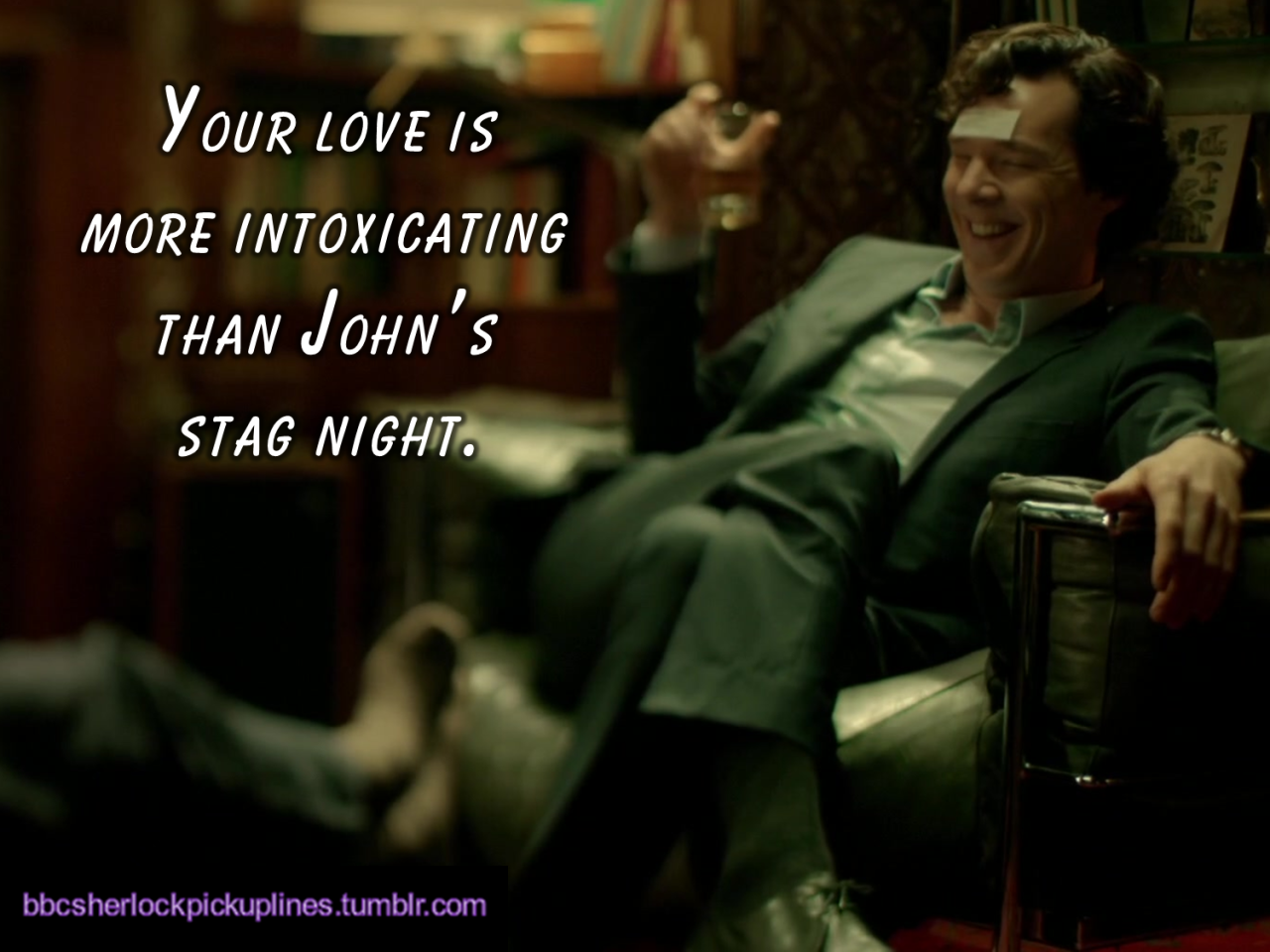 â€œYour love is more intoxicating than Johnâ€™s stag night.â€
