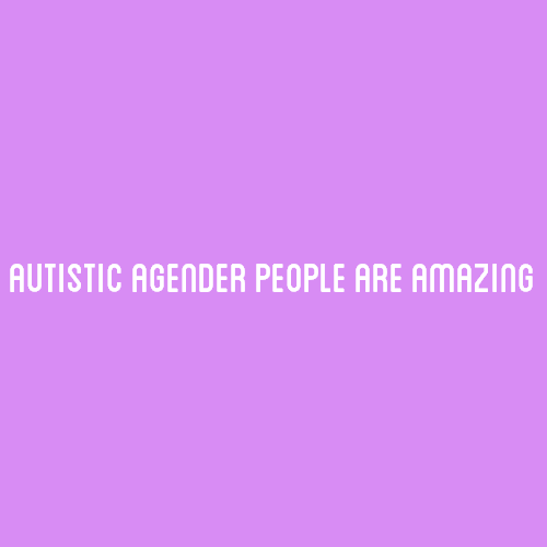 [Image Description: A purple color block with text that reads &ldquo;autistic agender people are