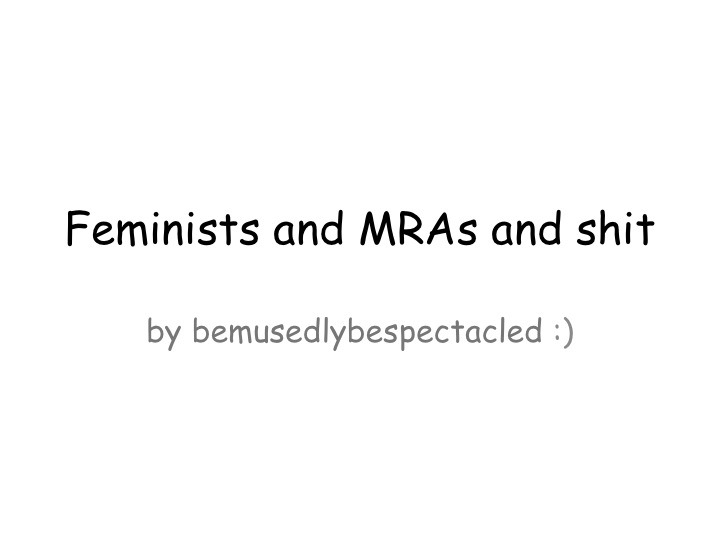 bemusedlybespectacled:  before ya’ll go talking about “misandry,” lemme explain