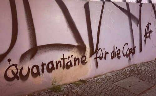 “Quarantine the cops”Seen in Berlin