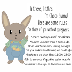 littlest-bear: Choco Bunny’s Rules for Littles without Caregivers  ● Don’t Hurt Yourself or Others. You are wonderful and precious, you’re special and there’s no one else in the world like you! Please don’t hurt yourself. There’s only one