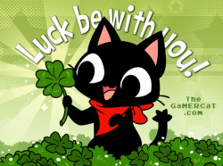 thegamercat:Stay safe, have fun, and be lucky