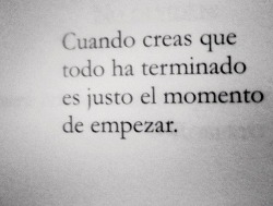     De empezar a sonreír. de empezar a ser feliz así cueste.  