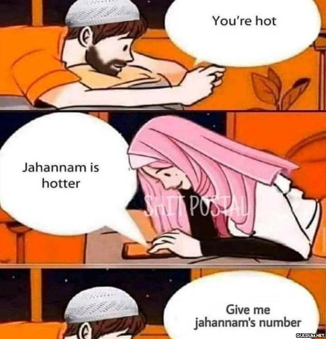 Jahannam is hotter You're...