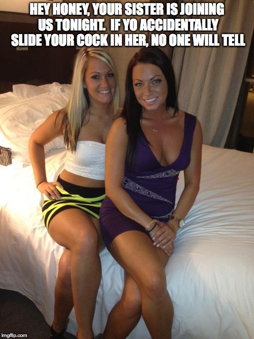 yoursexysister:  My older brothers new girlfriend is soo fun!