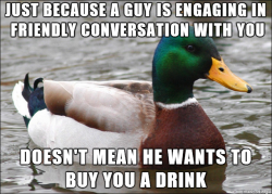 advice-animal:  It works both ways, ladies (FIXED…this seems to go only one way)http://advice-animal.tumblr.com/  Women are a million times more sexist than men, you should be used to it by now.  If you try to point it out you&rsquo;re called a Mens