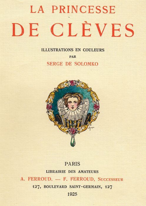 Madame de Lafayette. La princesse de Clèves. A. Ferroud & F. Ferroud, Paris 1925. Illustrator: S