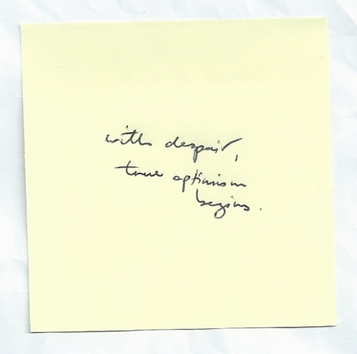 nicethingsinuglyhandwriting: With despair, true optimism begins // Jean-Paul Sartre.