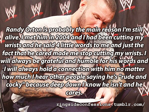 ringsideconfessions:“Randy Orton is probably the main reason I’m still alive. I met him 