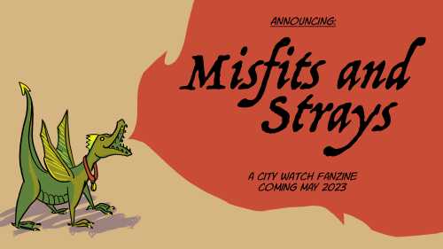 discworldfz:We are excited to announce:Misfits and Strays: a City Watch Fanzine will be coming out t
