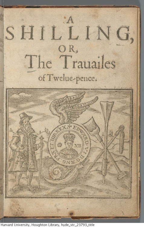 Taylor, John, 1580-1653. A shilling or, The trauailes of twelue-pence, 1621.STC 23793Houghton Librar