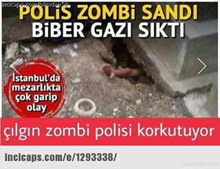 PÖLİS ZOMBİ SANDI
BİBER...