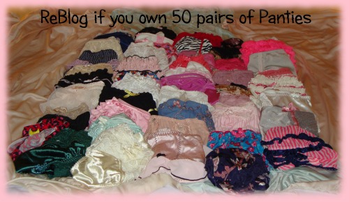  ReBlog twice if you own 100+ pairs of Panties.  And yes, this is what 50 pairs of Panties look like on my bed!  ~ Pattie 