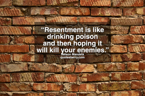 Resentment is like drinking poison and then hoping it will kill your enemies. - Nelson Mandela