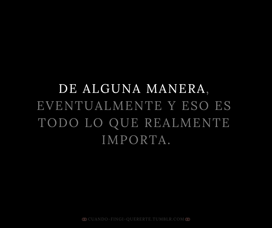 cuando-fingi-quererte:  De alguna manera.