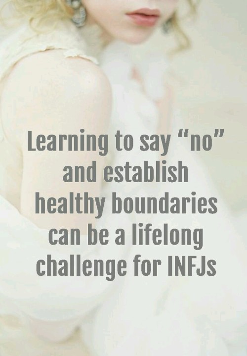 Learning to say “No” and establish healthy boundaries can be a lifelong challenge for INFJs