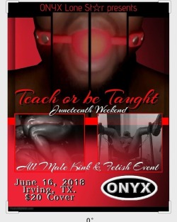 generalzodonyx:  SAVE THE DATE 6/16/18  Come join the Men of Onyx Lone Star for our 1st Kink &amp; Fetish Demo Play Party During Juneteenth Weekend 10pm at a Private Dungeon Space in Irving,TX. ฤ to enter the dungeon. There will be a clothes check at