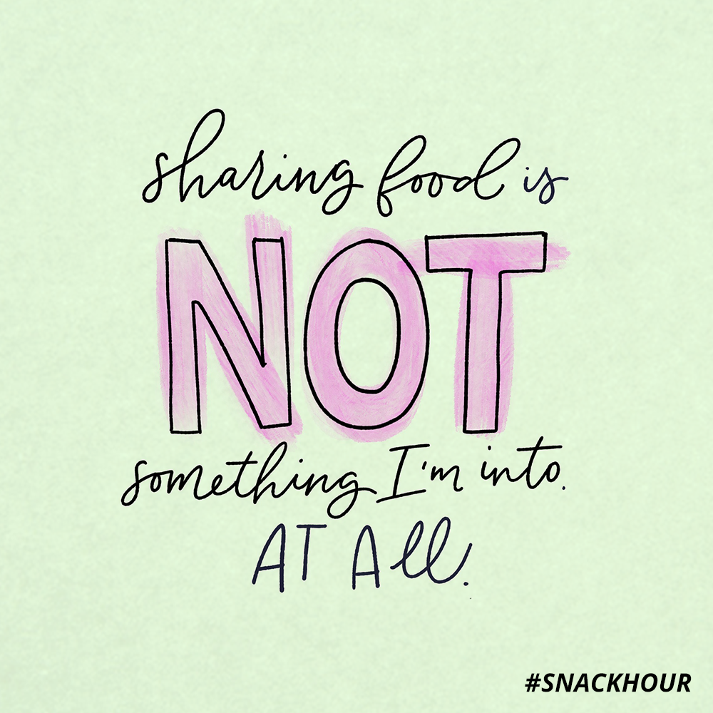 snackhour:  If I didn’t offer, don’t grab. 