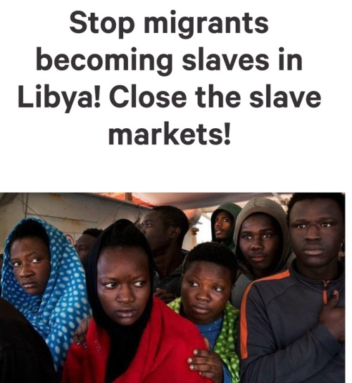 im-a-deceptikhan:  songonthewind:  ithelpstodream:  Currently, in Libya, migrants are being sold on “slave markets”.  Thousands of West African men, women and children passing through Libya are sold on “slave markets” before being subjected to