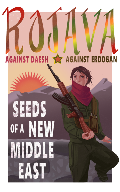 kirrys: Made this poster last night! Solidarity for my comrades in Rojava!