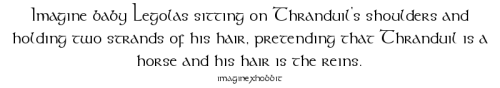 imaginexhobbit: Imagine baby Legolas sitting on Thranduil’s shoulders and holding two strands 