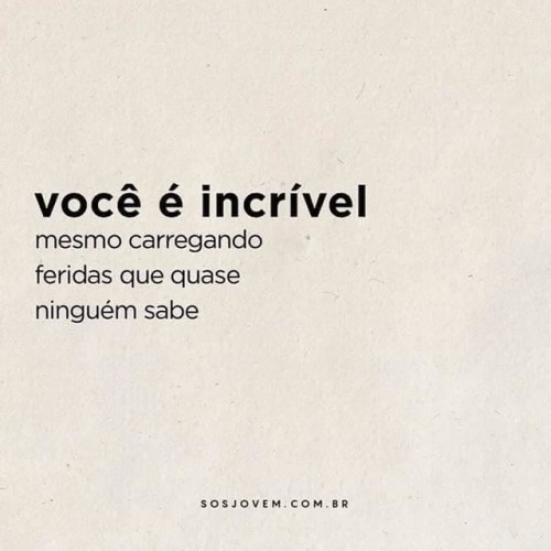 deusnossocriador - VOCÊ É INCRÍVEL!...ATENÇÃO - NUNCA DUVIDE...