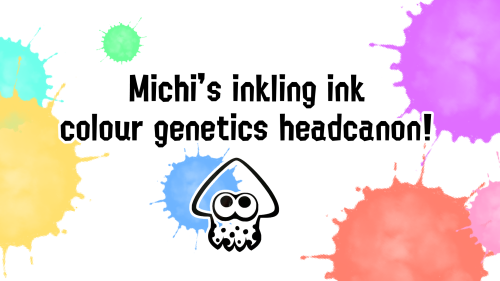 // Ive Also Updated My Ink Genetics Headcanon! I Play A Lot Of FR So I Liked How They Handle Colour Genetics.