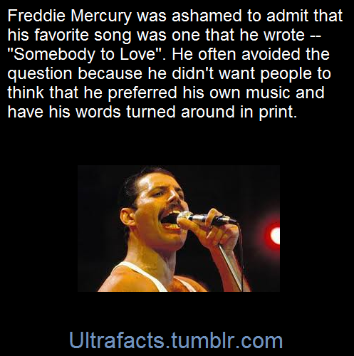 ultrafacts:    Freddie was asked many times about this in interviews and most of