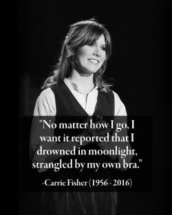 funnyordie:RIP Carrie Fisher. Gone way too