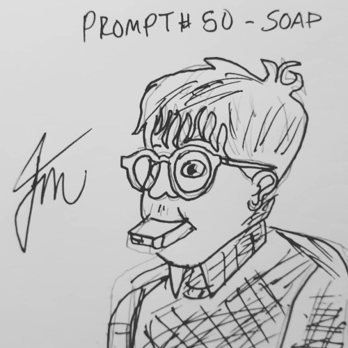 December 22nd, 2021, Inktober Prompt # 50 - Soap. “Over the years I got to be quite a connoiss