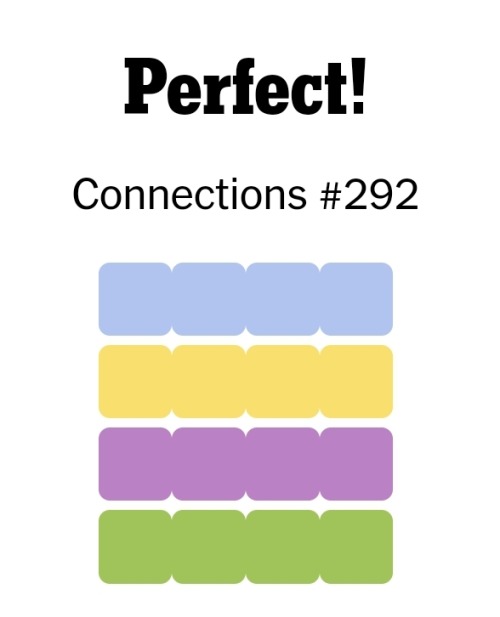 A screenshot of the results for the #292 NY Times Connections labeled "Perfect!" Below are four rows of four squares colored, from top to bottom, blue, yellow, purple, green.