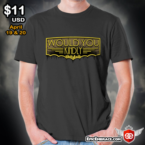 gamefreaksnz:  Our next Bioshock inspired shirt design is up for grabs at www.EpicEmbrace.com!  “Woud You Kindly” by Adho1982 is only available on April 19 & 20 for ป