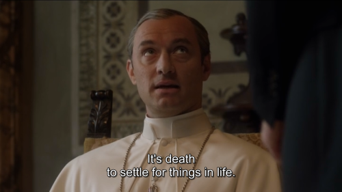 The Young Pope (TV Series, 2016)created by Paolo SorrentinoIt’s death to settle for things in life.