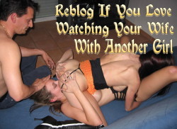 firsttimeswingingcouples:  Do you love watching your wife with another girl ?