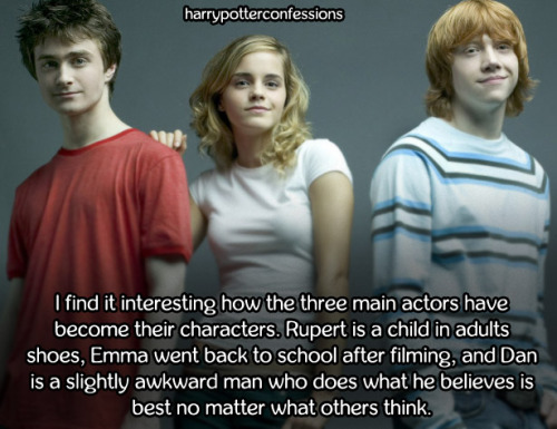 harrypotterconfessions:I find it interesting how the three main actors have become their characters.