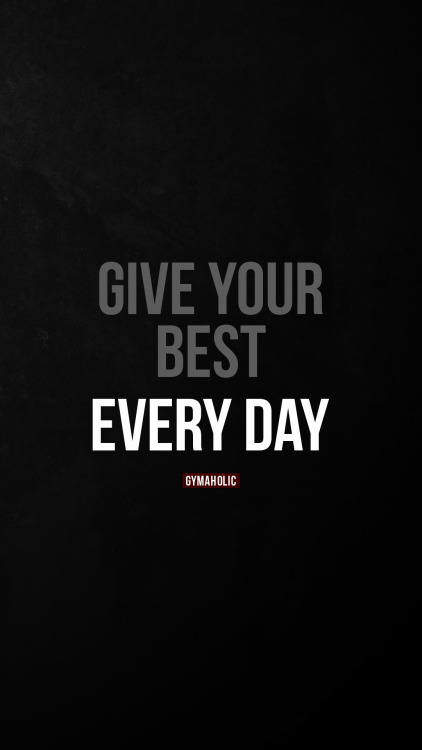 Give your bestEvery day.https://www.gymaholic.co