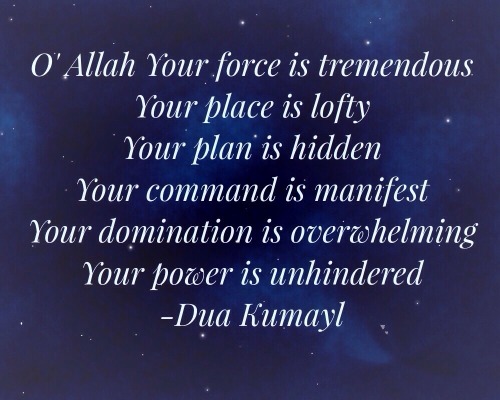 O&rsquo; Allah Your force is tremendous Your place is lofty Your plan is hidden Your command is 