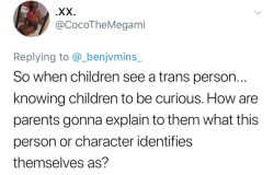 heaven-is-my-hell:  stability: its almost like kids learn prejudice   My youngest child (now 8) is transgender. After he told us, we discussed what he wanted to do, and we followed his wishes by cutting his hair and replacing his clothes, and we talked