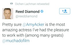 dichenlachmandaily:  Dichen Lachman retweeted “‏@reeddiamond: Pretty sure @AmyAcker is the most amazing actress I’ve had the pleasure to work with (among many greats) @muchadofilm”