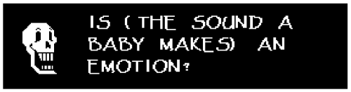A dialogue box from a phone call in Undertale, where, after Undyne states that anime conveys emotion, Papyrus asks "IS (THE SOUND A BABY MAKES) AN EMOTION?"