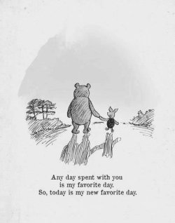 arnold-ziffel:arnold-ziffel:She made every day my new favorite day   Pooh wisdom 