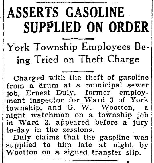 “Asserts Gasoline Supplied On Order,” Toronto Star. September 10, 1931. Page 03.
----
York Township Employees Being Tried on Theft Charge
----
Charged with the theft of gasoline from a drum at a municipal sewer job. Ernest Duly, former employment inspector for Ward 3 of York township and G. W. Wootton, a night watchman on a township job in Ward 3 appeared before a jury to-day in the sessions.Duly claims that the gasoline was supplied to him late at night by Wootton on a signed transfer slip. #york county#york township#theft#night watchman#stolen gasoline#municipal  work#municipal workers#gasoline#employment inspector#inside job #stealing from the boss  #great depression in canada  #crime and punishment in canada  #history of crime and punishment in canada