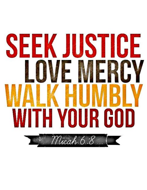 Micah 6:8 NIV8 He has shown you, O mortal, what is good.    And what does the Lord require of you?To