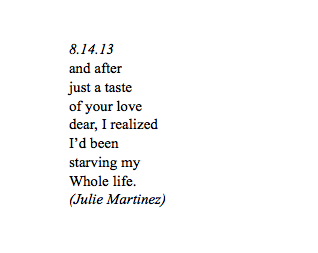 writinqueen:  471 days of hunger… 8.14.13 {By: Julie Martinez} **follow my instagram @juliemartinez for more poems!!** 