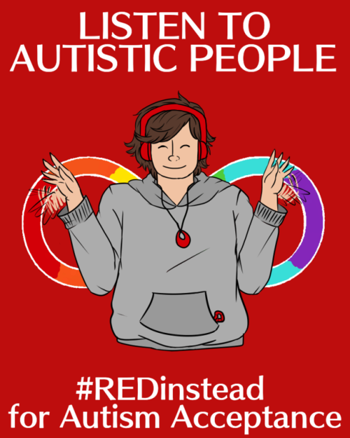 fatphobiabusters: autistic-space-dragon:  Listen to autistic people.  Don’t support Autism Speaks. Don’t ‘Light it Up Blue’ this April. Go red instead and support autistic people and our voices.  [ Image Description: A picture with a red background