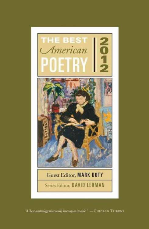 The Best American Poetry 2012. David Lehman and Mark Doty. Simon &amp; Schuster, 2012. Over the last